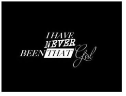 I HAVE NEVER BEEN THAT GIRL trademark