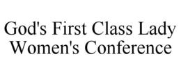 GOD'S FIRST CLASS LADY WOMEN'S CONFERENCE trademark