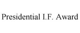 PRESIDENTIAL I.F. AWARD trademark