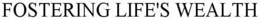 FOSTERING LIFE'S WEALTH trademark