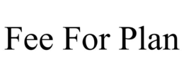 FEE FOR PLAN trademark