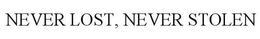 NEVER LOST, NEVER STOLEN trademark
