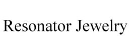 RESONATOR JEWELRY trademark