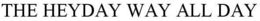 THE HEYDAY WAY ALL DAY trademark
