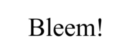 BLEEM! trademark