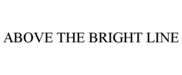 ABOVE THE BRIGHT LINE trademark