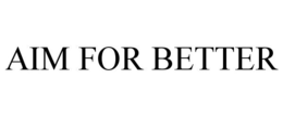 AIM FOR BETTER trademark