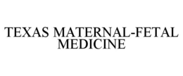 TEXAS MATERNAL-FETAL MEDICINE trademark