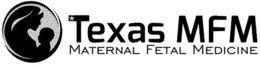 TEXAS MFM MATERNAL FETAL MEDICINE trademark