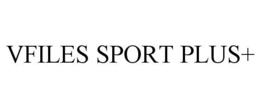 VFILES SPORT PLUS+ trademark