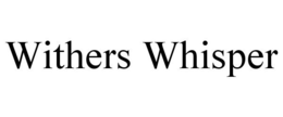 WITHERS WHISPER trademark