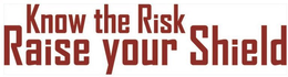 KNOW THE RISK RAISE YOUR SHIELD trademark