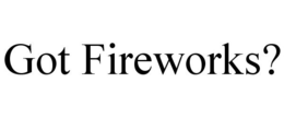 GOT FIREWORKS? trademark