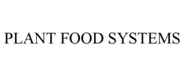 PLANT FOOD SYSTEMS trademark