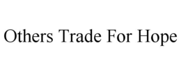 OTHERS TRADE FOR HOPE trademark