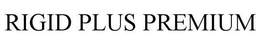 RIGID PLUS PREMIUM trademark