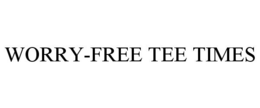 WORRY-FREE TEE TIMES trademark