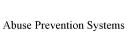 ABUSE PREVENTION SYSTEMS trademark