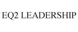 EQ2 LEADERSHIP trademark