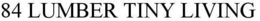 84 LUMBER TINY LIVING trademark