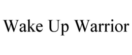 WAKE UP WARRIOR trademark
