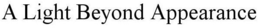 A LIGHT BEYOND APPEARANCE trademark