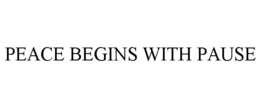 PEACE BEGINS WITH PAUSE trademark