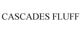 CASCADES FLUFF trademark