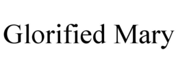 GLORIFIED MARY trademark