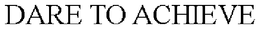 DARE TO ACHIEVE trademark