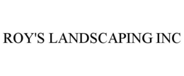 ROY'S LANDSCAPING INC trademark