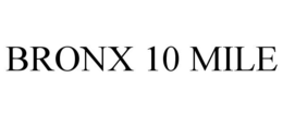 BRONX 10 MILE trademark
