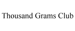 THOUSAND GRAMS CLUB trademark