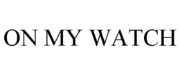 ON MY WATCH trademark