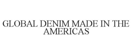 GLOBAL DENIM MADE IN THE AMERICAS trademark