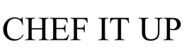 CHEF IT UP trademark
