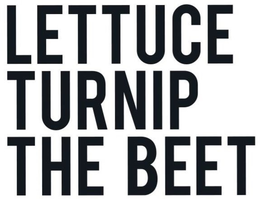 LETTUCE TURNIP THE BEET trademark
