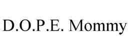 D.O.P.E. MOMMY trademark