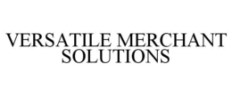 VERSATILE MERCHANT SOLUTIONS trademark
