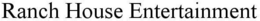 RANCH HOUSE ENTERTAINMENT trademark