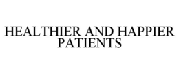 HEALTHIER AND HAPPIER PATIENTS trademark