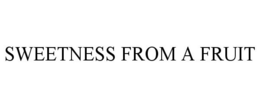 SWEETNESS FROM A FRUIT trademark