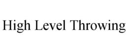HIGH LEVEL THROWING trademark