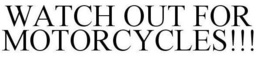WATCH OUT FOR MOTORCYCLES!!! trademark