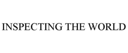 INSPECTING THE WORLD trademark