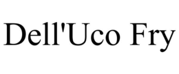 DELL'UCO FRY trademark