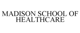 MADISON SCHOOL OF HEALTHCARE trademark