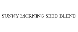 SUNNY MORNING SEED BLEND trademark