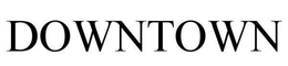 DOWNTOWN trademark