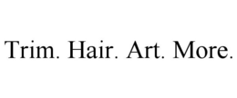 TRIM. HAIR. ART. MORE. trademark